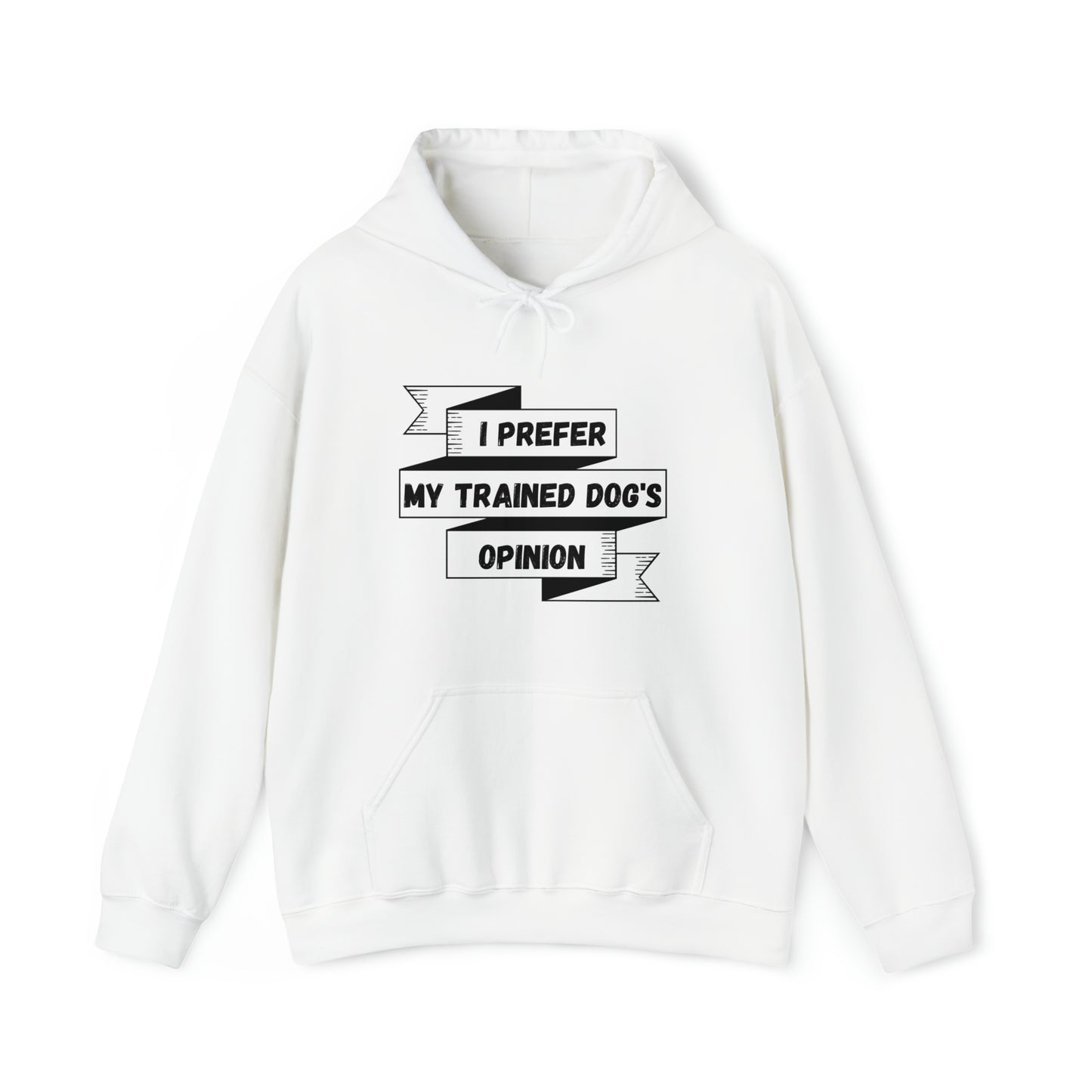 I Prefer My Trained Dog's Opinion Hooded Sweatshirts