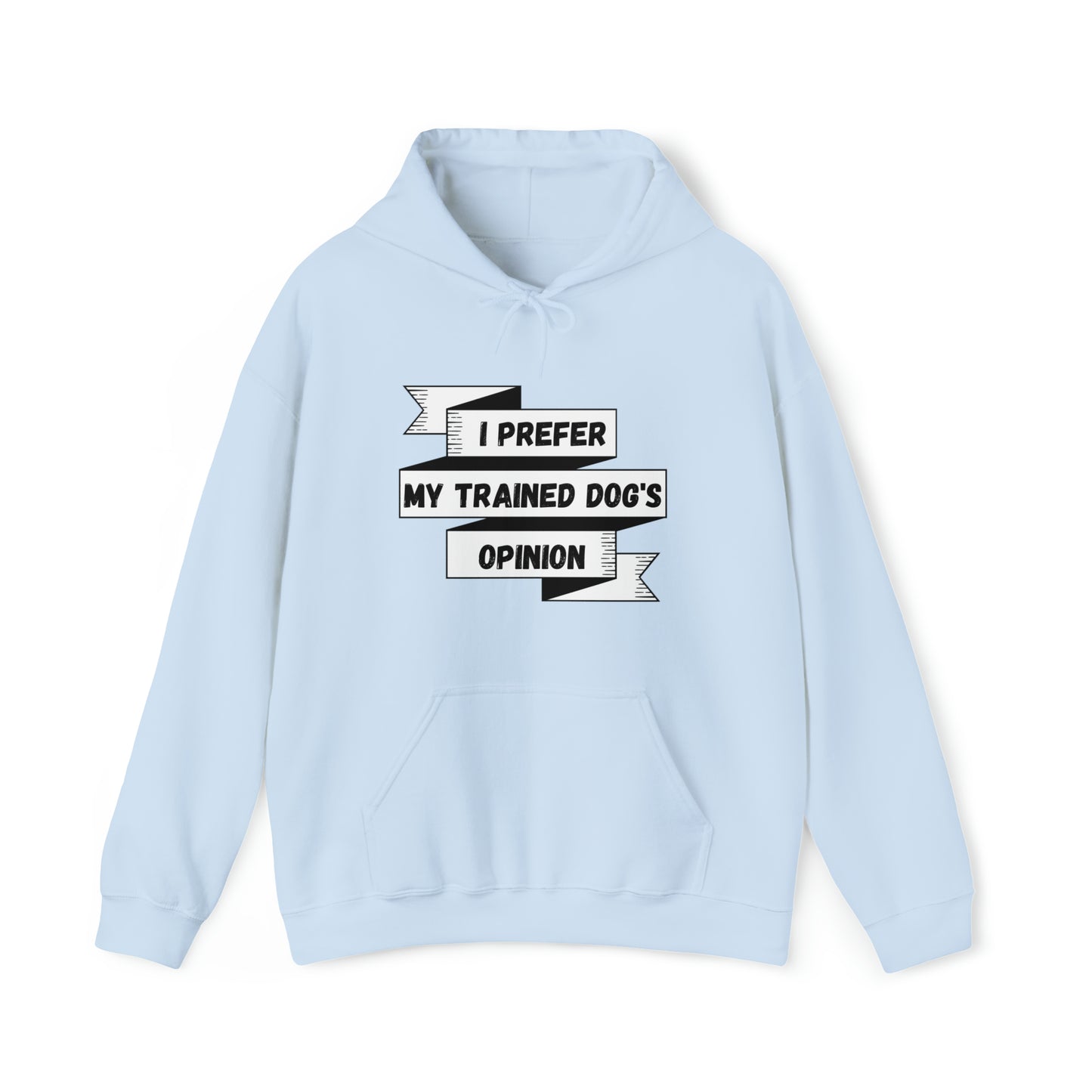 I Prefer My Trained Dog's Opinion Hooded Sweatshirts