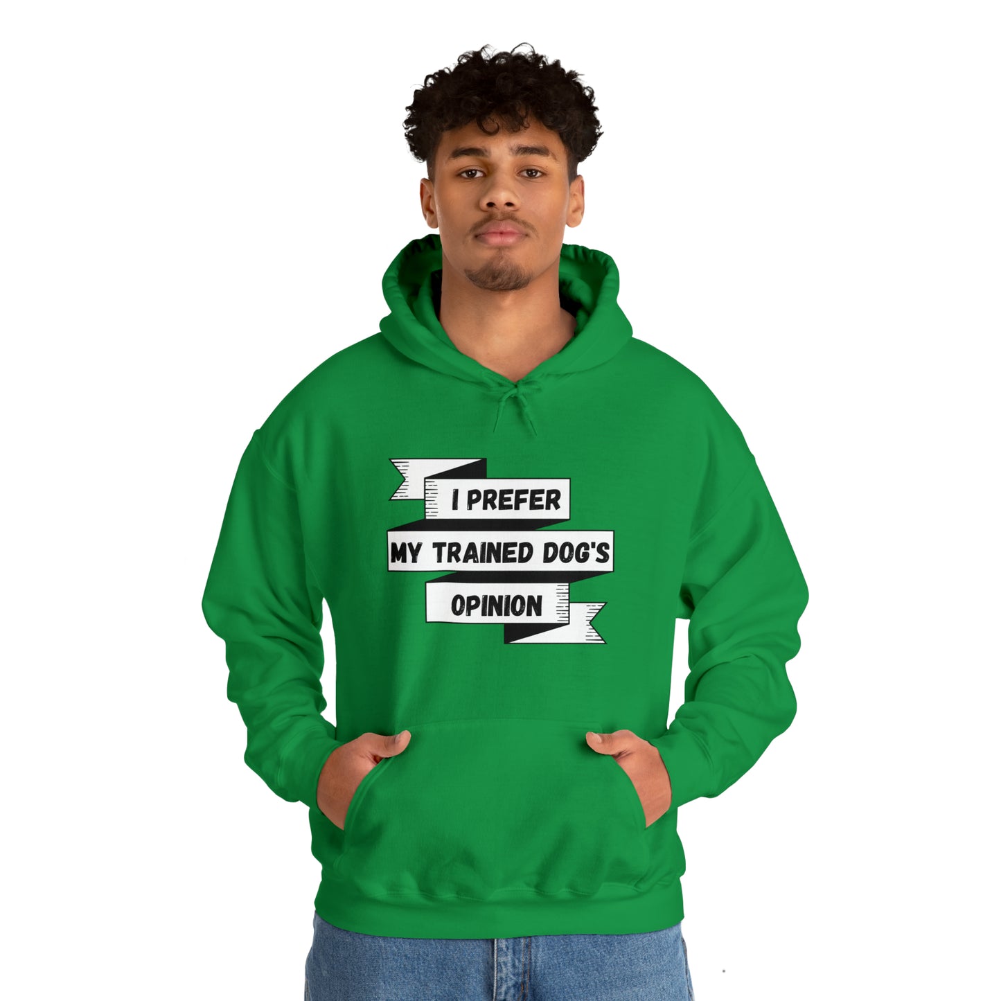 I Prefer My Trained Dog's Opinion Hooded Sweatshirts