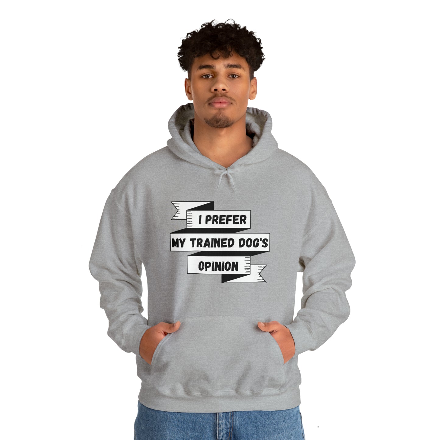 I Prefer My Trained Dog's Opinion Hooded Sweatshirts