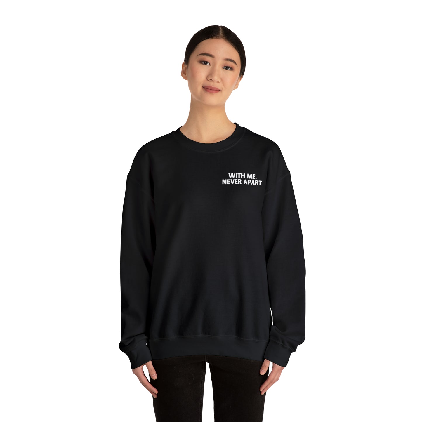 With Me, Never Apart Crewneck Sweatshirt (Dark Colors)