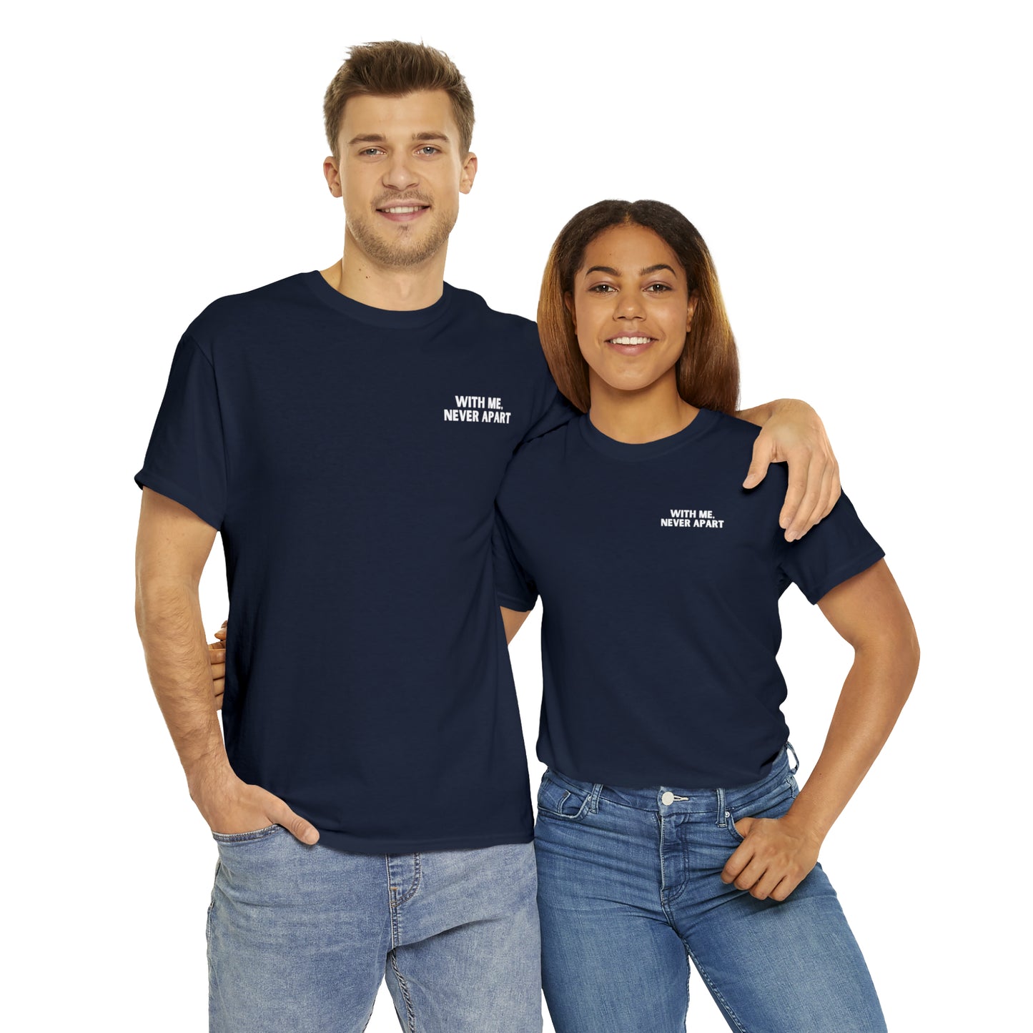 With Me, Never Apart Unisex T-Shirt