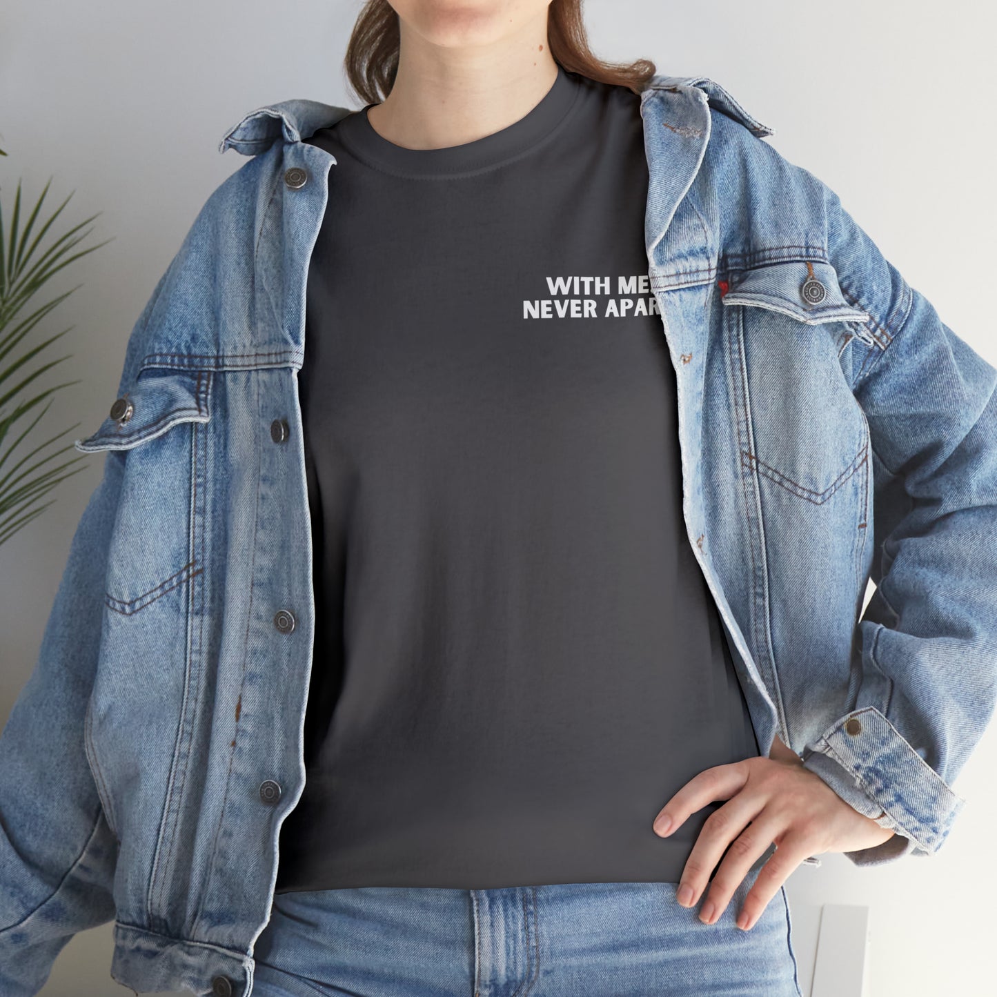 With Me, Never Apart Unisex T-Shirt