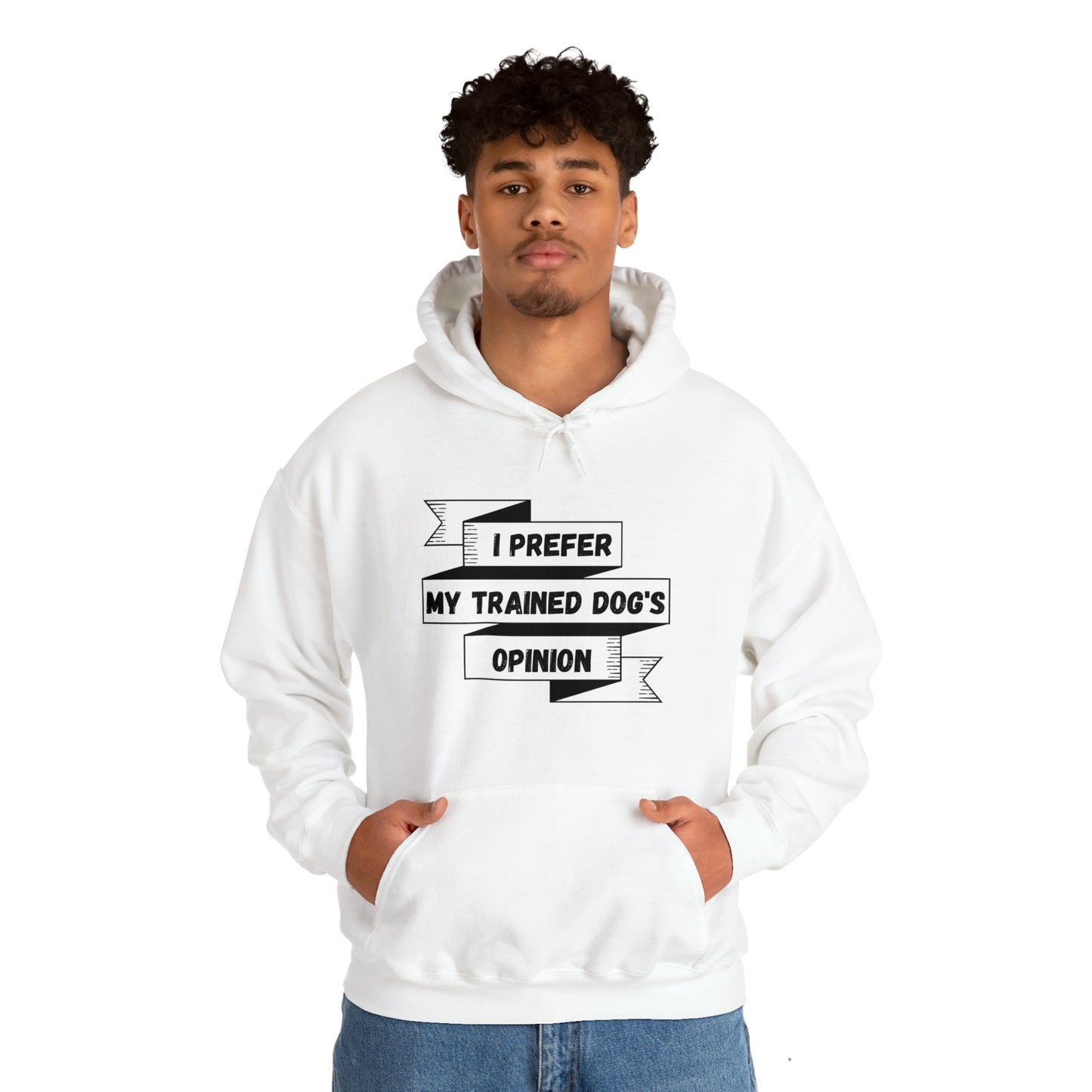 I Prefer My Trained Dog's Opinion Hooded Sweatshirts