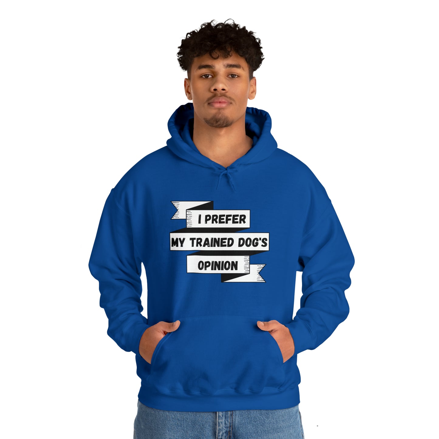 I Prefer My Trained Dog's Opinion Hooded Sweatshirts