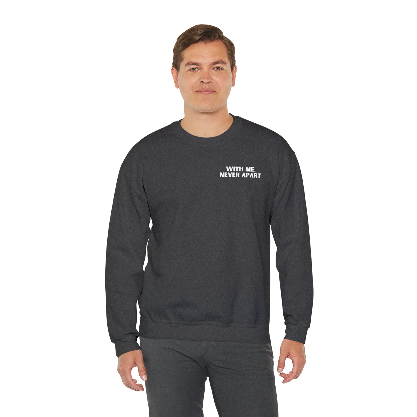 With Me, Never Apart Crewneck Sweatshirt (Dark Colors)