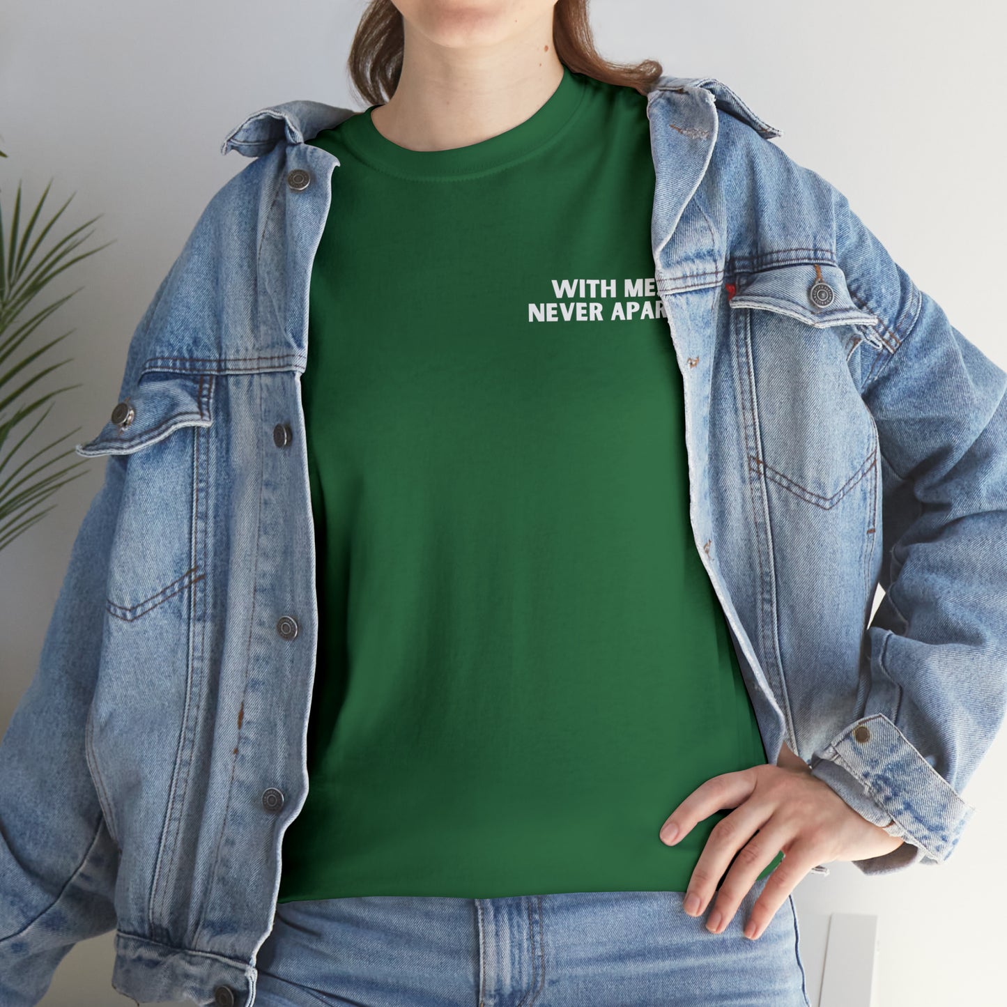 With Me, Never Apart Unisex T-Shirt