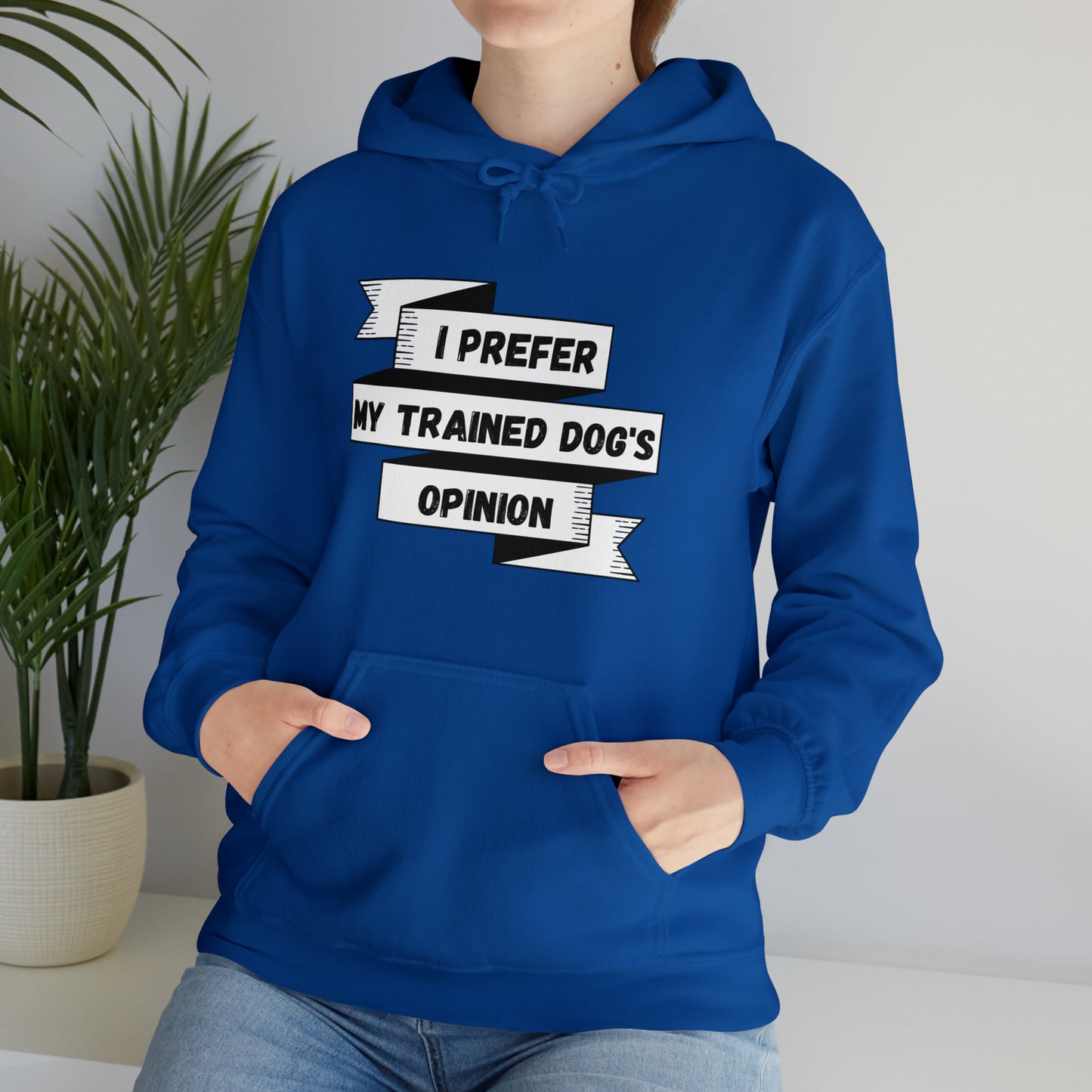 I Prefer My Trained Dog's Opinion Hooded Sweatshirts