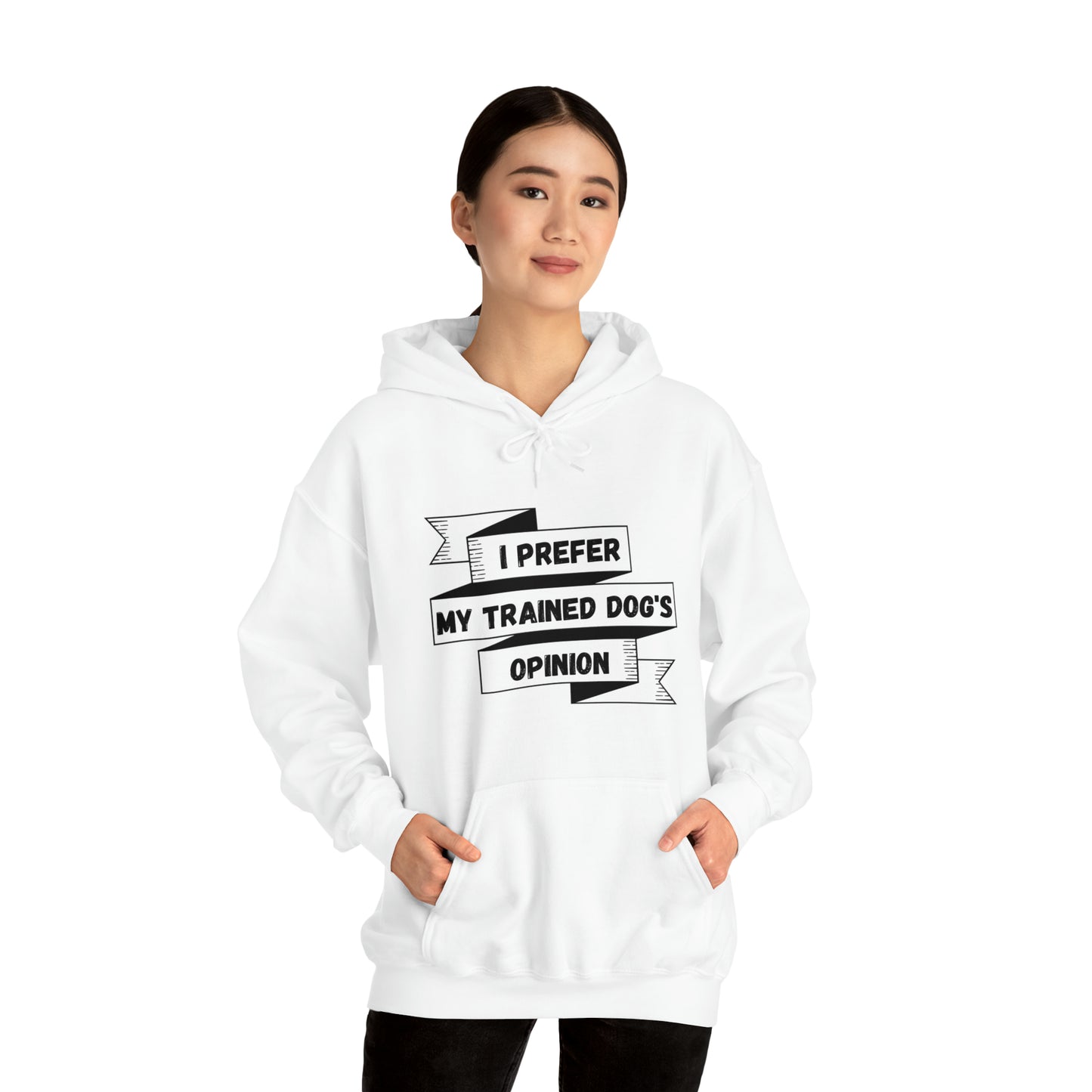 I Prefer My Trained Dog's Opinion Hooded Sweatshirts