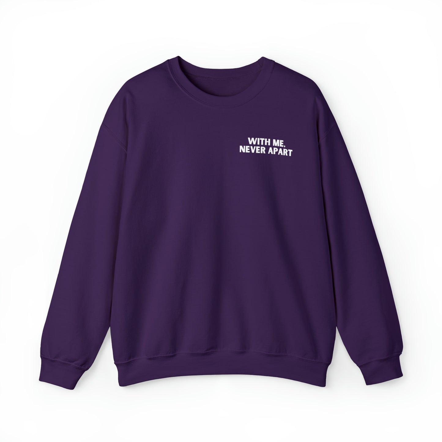 With Me, Never Apart Crewneck Sweatshirt (Dark Colors)