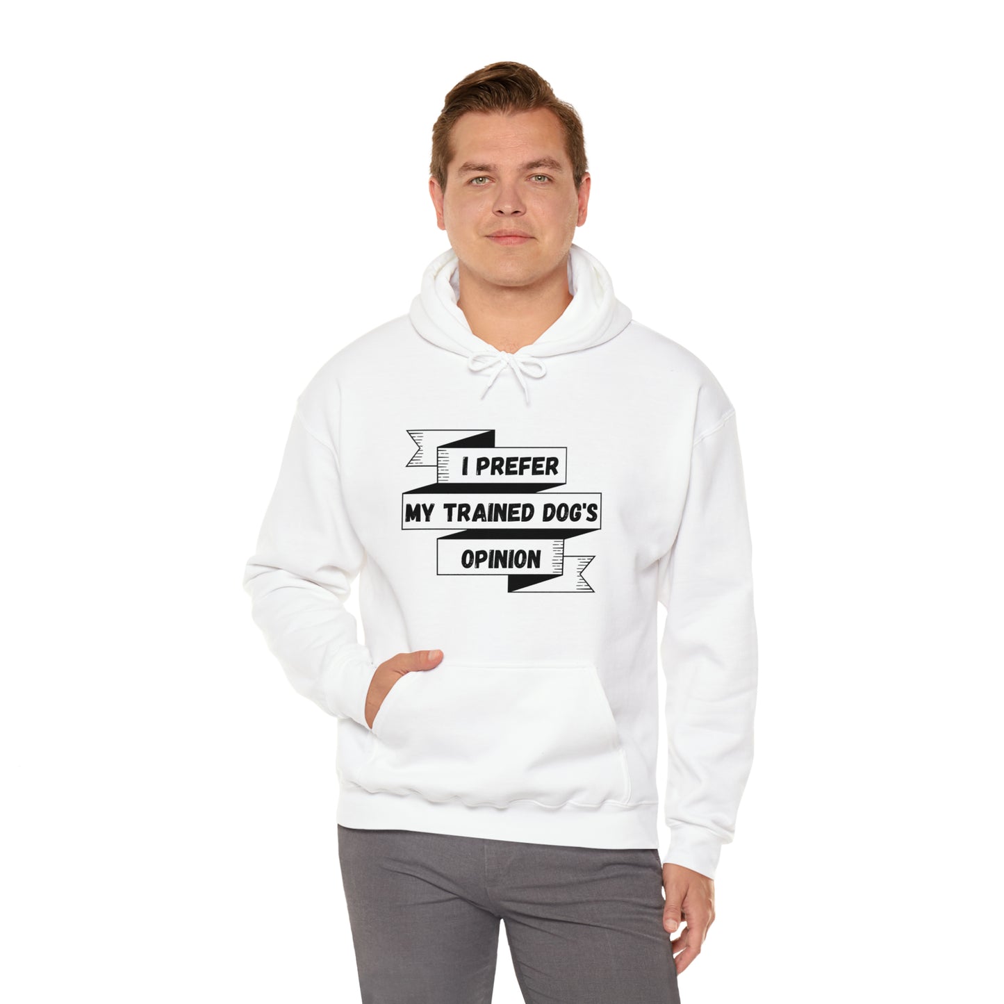 I Prefer My Trained Dog's Opinion Hooded Sweatshirts