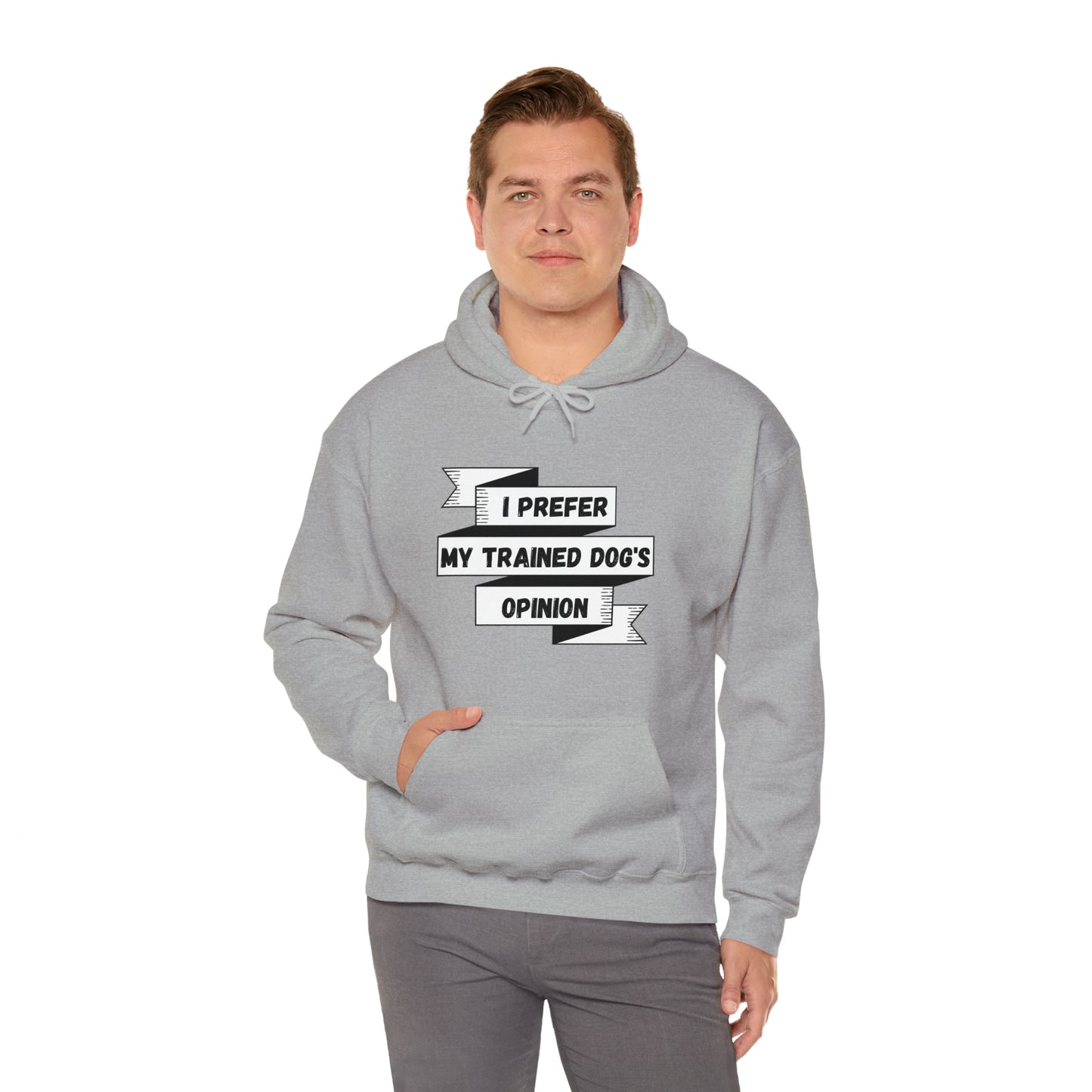 I Prefer My Trained Dog's Opinion Hooded Sweatshirts