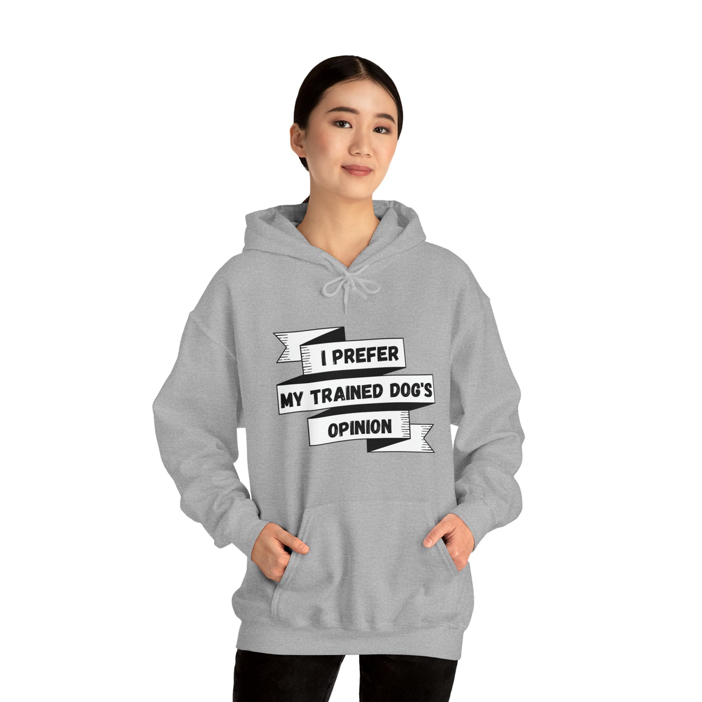 I Prefer My Trained Dog's Opinion Hooded Sweatshirts