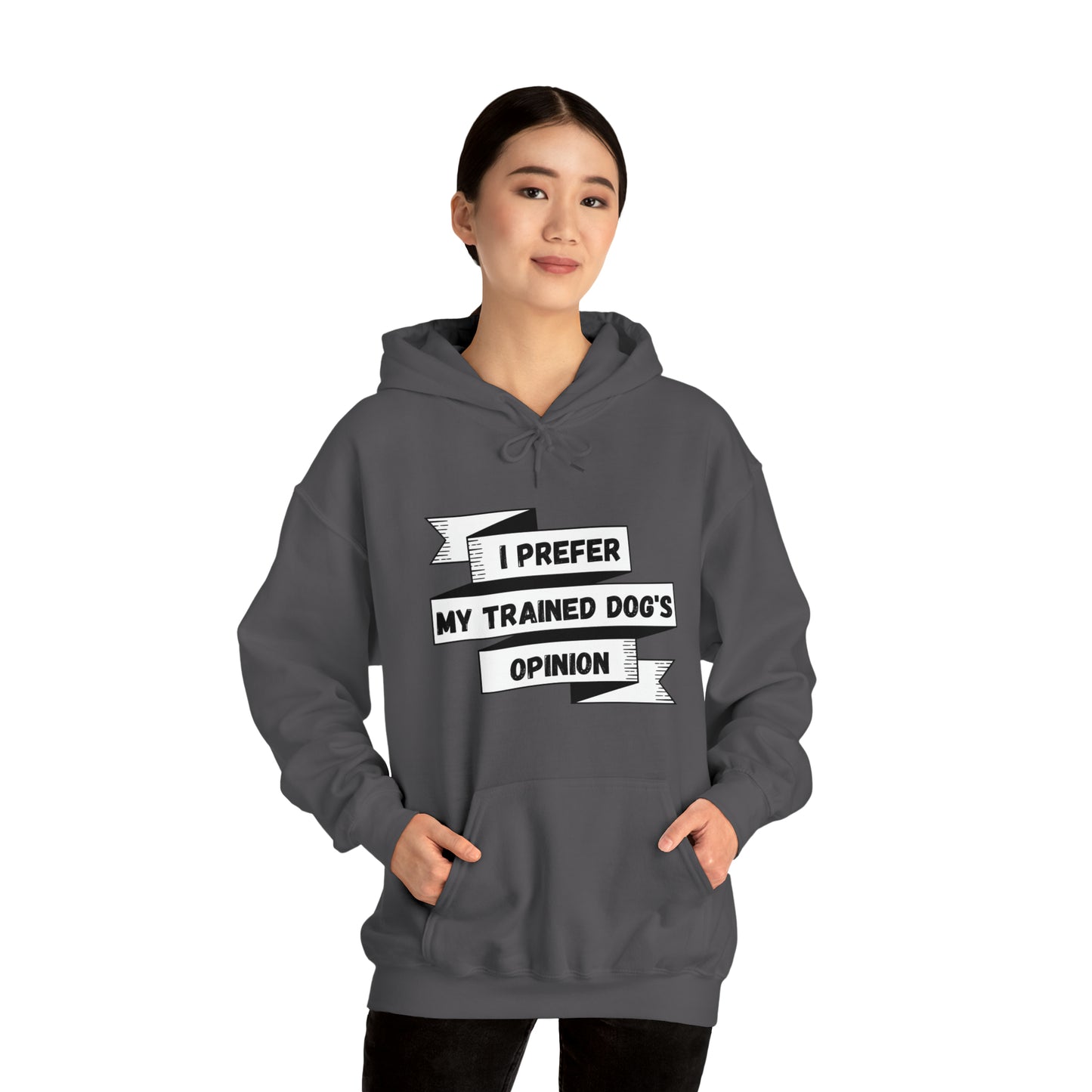 I Prefer My Trained Dog's Opinion Hooded Sweatshirts