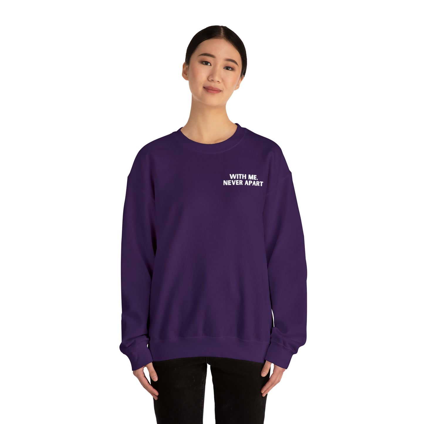 With Me, Never Apart Crewneck Sweatshirt (Dark Colors)