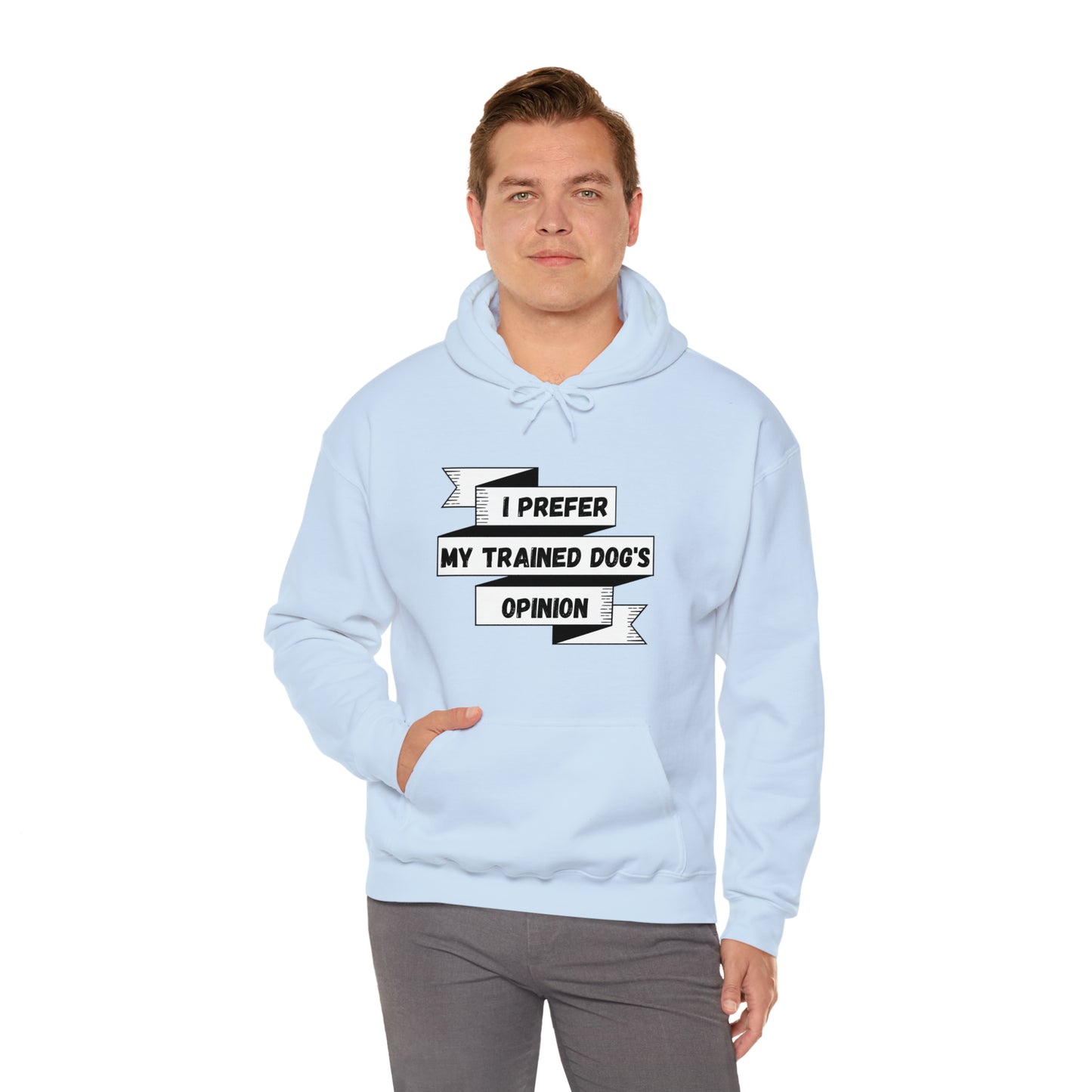 I Prefer My Trained Dog's Opinion Hooded Sweatshirts