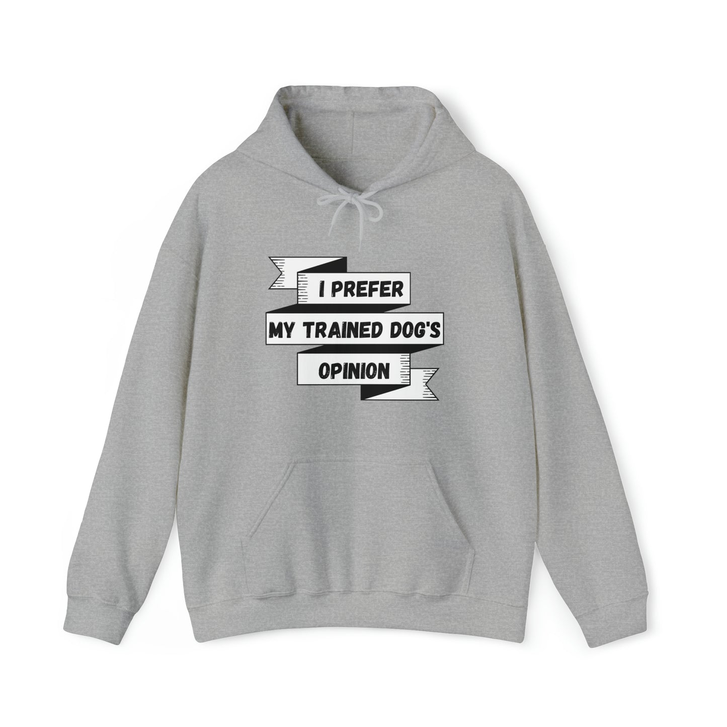 I Prefer My Trained Dog's Opinion Hooded Sweatshirts