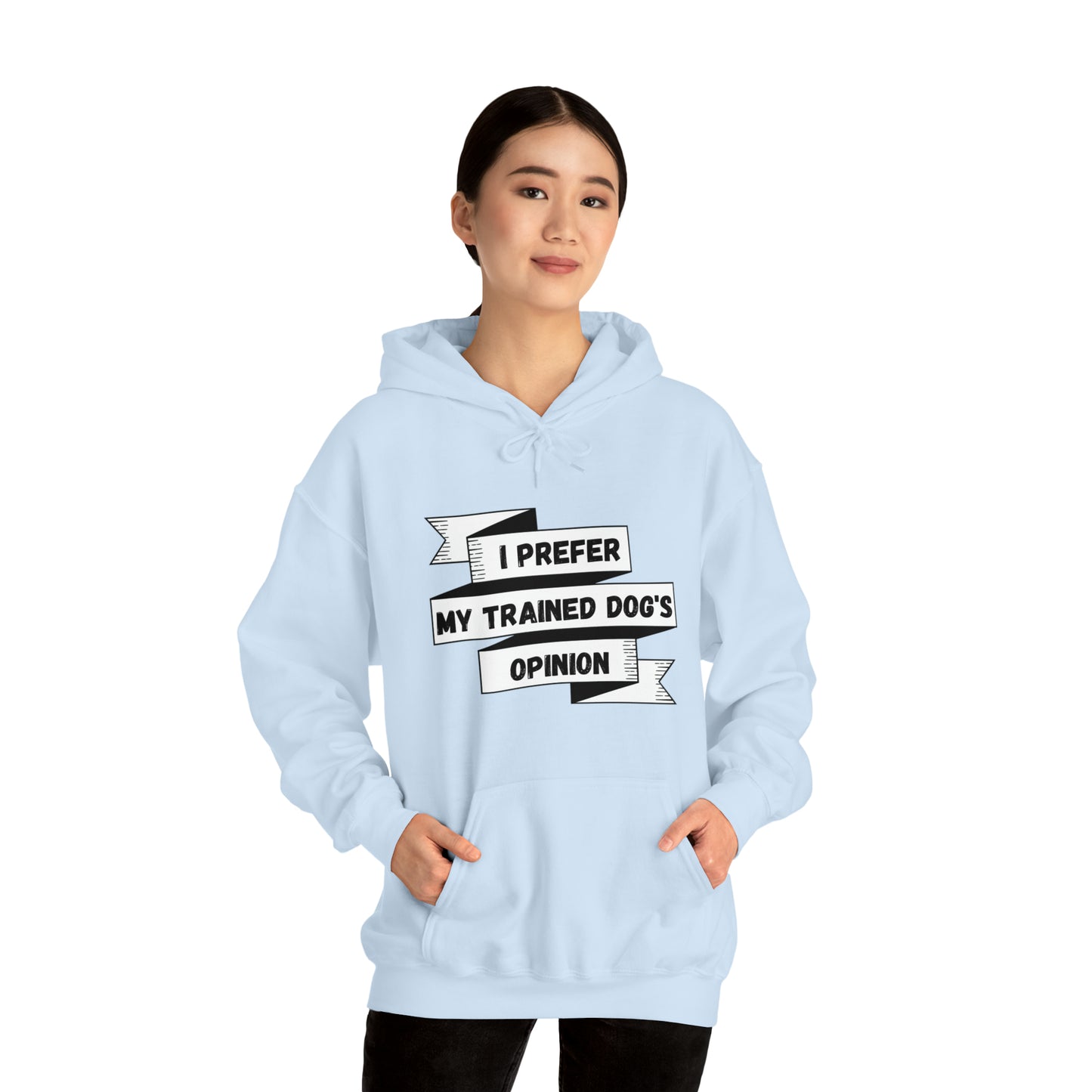 I Prefer My Trained Dog's Opinion Hooded Sweatshirts