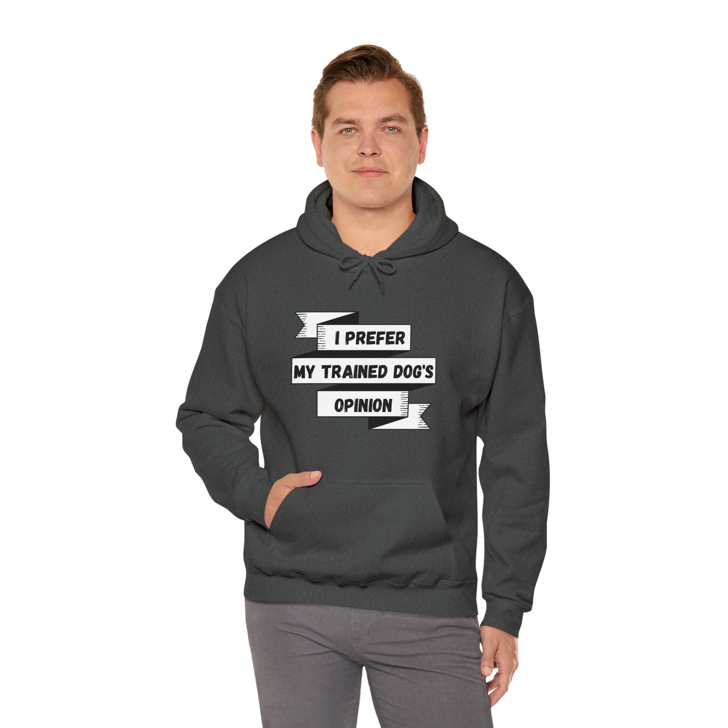 I Prefer My Trained Dog's Opinion Hooded Sweatshirts