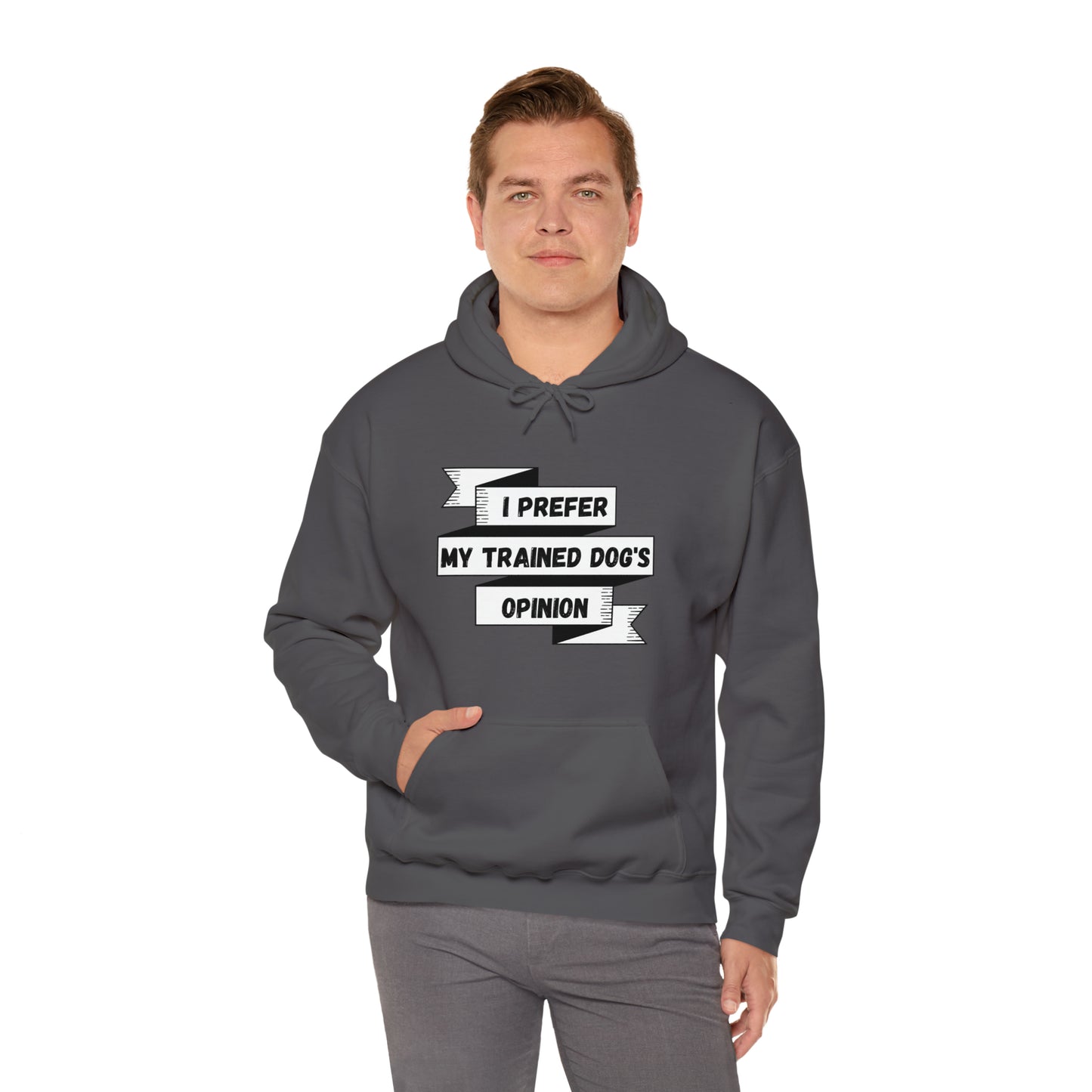 I Prefer My Trained Dog's Opinion Hooded Sweatshirts