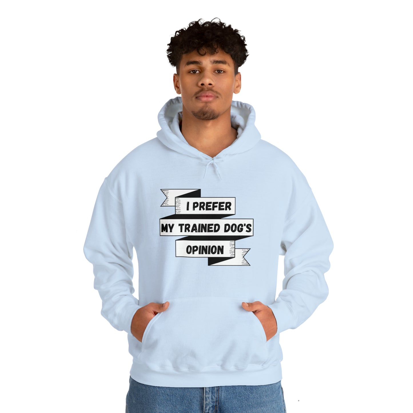 I Prefer My Trained Dog's Opinion Hooded Sweatshirts