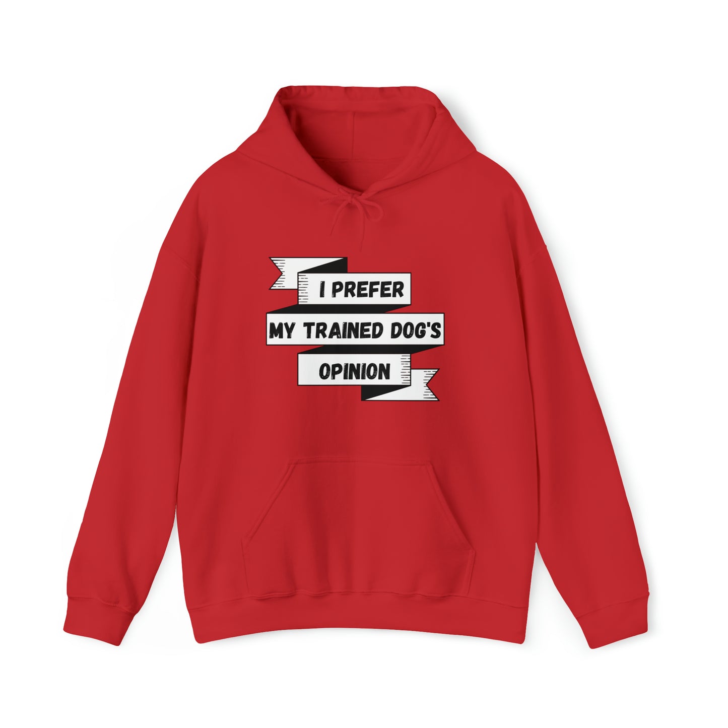 I Prefer My Trained Dog's Opinion Hooded Sweatshirts