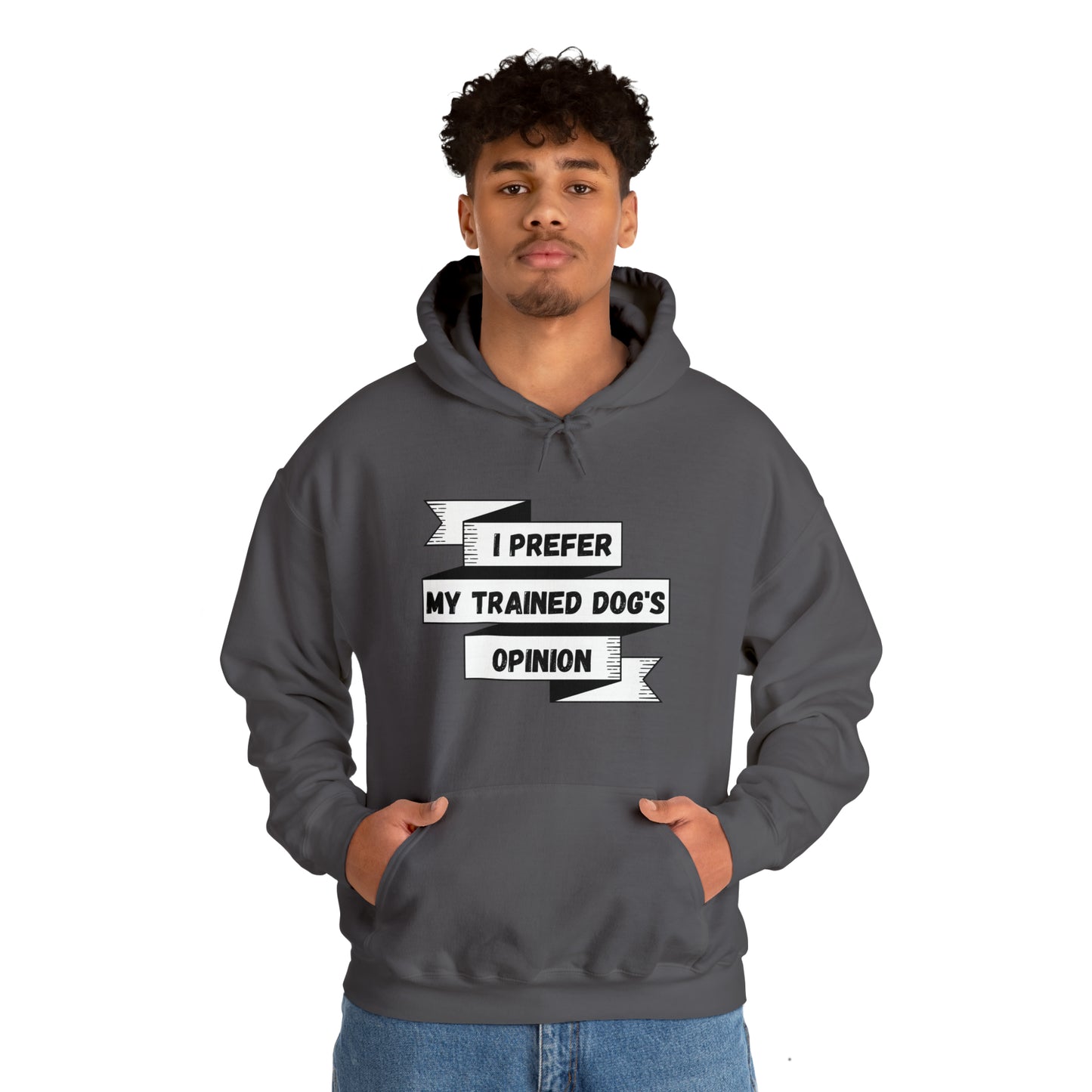 I Prefer My Trained Dog's Opinion Hooded Sweatshirts