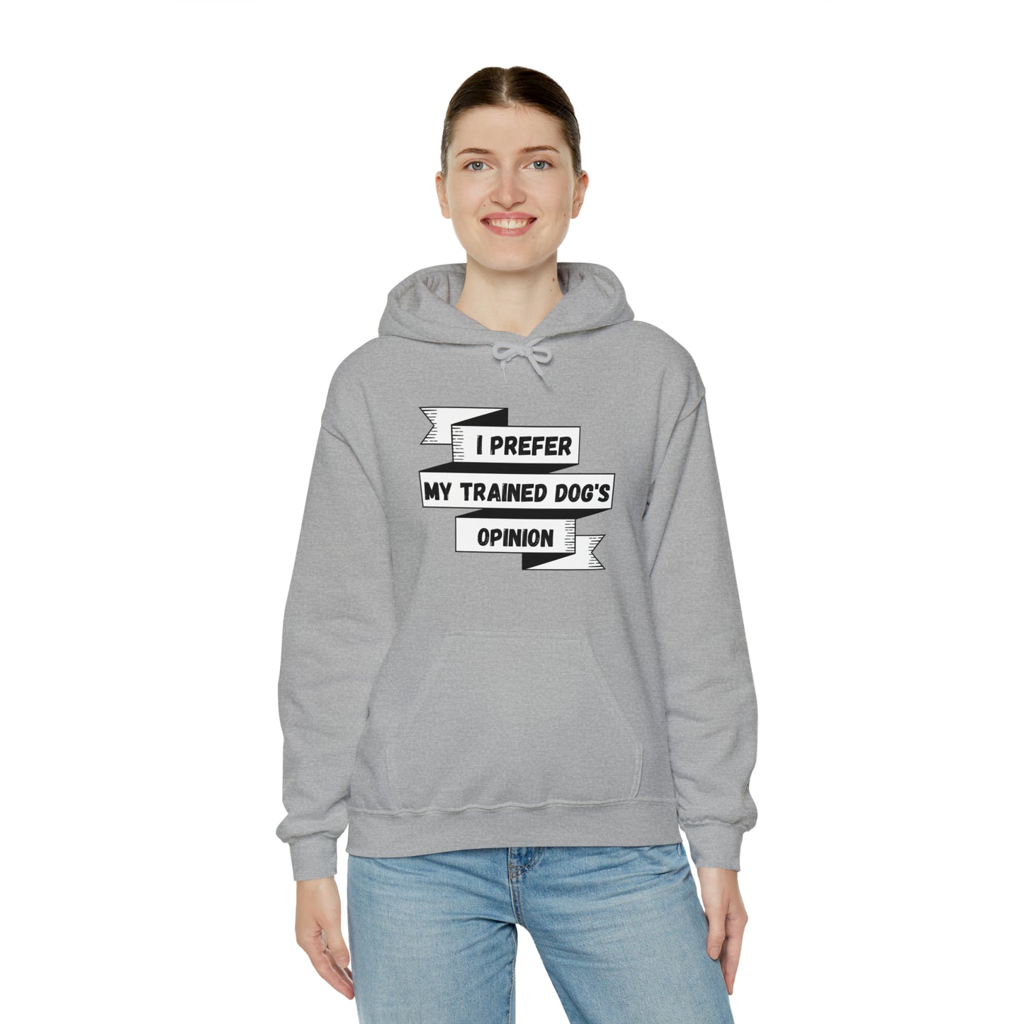 I Prefer My Trained Dog's Opinion Hooded Sweatshirts