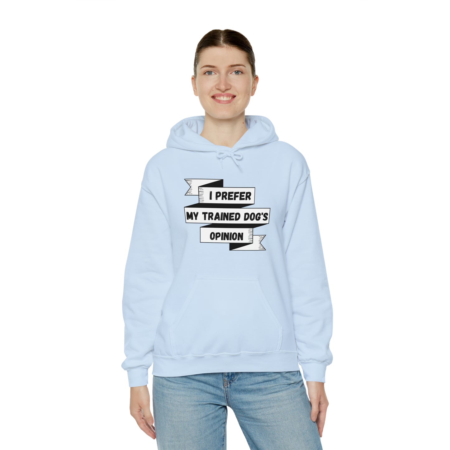 I Prefer My Trained Dog's Opinion Hooded Sweatshirts