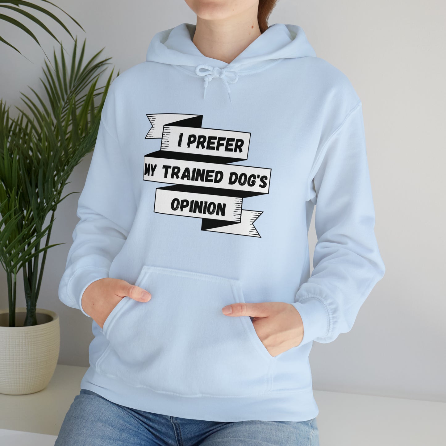 I Prefer My Trained Dog's Opinion Hooded Sweatshirts